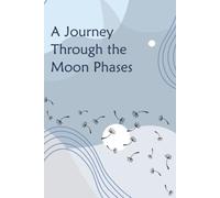 A Journey Through the Moon Phases: A Lunar Reflection Journal for Cycles, Release and Renewal