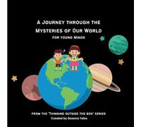 A Journey through the Mysteries of Our World: For young Minds (Thinking Outside the Box Collection)