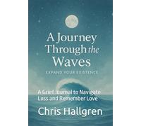 A Journey Through the Waves: A Grief Journal to Navigate Loss and Remember Love