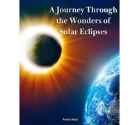 A Journey Through the Wonders of Solar Eclipses: A Children's Book: 3 (Cosmic Secrets for Young Explorers)