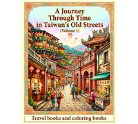 A Journey Through Time in Taiwan's Old Streets: Volume 1 (Taiwan Treasure Island Series)
