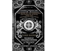 A Journey Through Time: The Book of the Unknown, The Book of Echoes, and The Enchanted Spectacles The Origin of The Loveday Method(R) A Trilogy