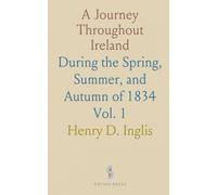 A Journey Throughout Ireland: During the Spring, Summer, and Autumn of 1834