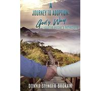 A Journey to Adoption: God's Way: An Adoptive Mother's Reflections