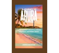 A JOURNEY TO ARUBA IN 2025: Explore A Guide To Beaches, Culture, Adventure and Hidden Gems