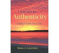 A Journey to Authenticity: Finding Freedom, Peace and Joy