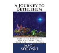 A Journey to Bethlehem: Inspiring Thoughts for Christmas and Hope for the New Year