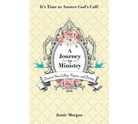 A Journey to Ministry: Discover Your Calling, Purpose, and Destiny