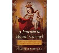 A Journey to Mount Carmel: A Nine-Day Preparation for Investiture in the Brown Scapular of Our Lady