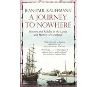 A Journey to Nowhere: Among the Lands and History of Courland