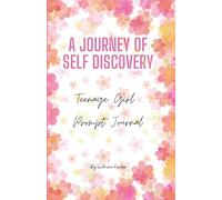 A Journey to Self Discovery: Teenage Girl Prompt Journal: Teen girls interested in personal growth, self-reflection, build self-esteem. This is a safe ... dreams, and aspirations. Perfect for gifts.