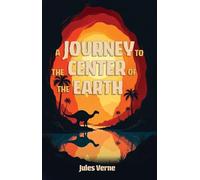 A Journey to the Center of the Earth: A Classic Adventure Beneath the Surface