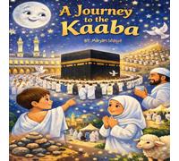 A Journey To The Kaaba (Shining Hearts: Islamic Stories for Little Ones)