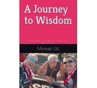 A Journey to Wisdom: A Story That Can Help You Achieve Your Dreams Faster