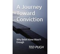 A Journey Toward Conviction: Why Belief Alone Wasn't Enough