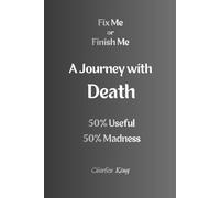 A Journey with Death: 50% Useful 50% Madness (Fix Me Or Finish Me)