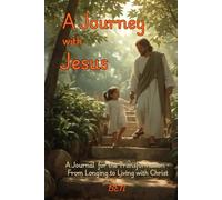 A Journey with Jesus: A Journal for the Great Transformation: From Longing to Living with Christ!!