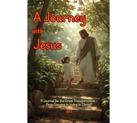 A Journey with Jesus: A Journal for the Great Transformation: From Longing to Living with Christ!!