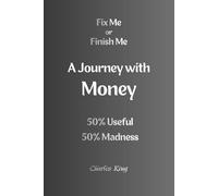 A Journey with Money: 50% Useful 50% Madness (Fix Me Or Finish Me)