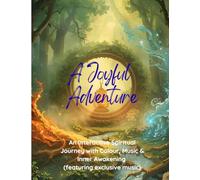 A Joyful Adventure: An Interactive Spiritual Journey with Colour, Music & Inner Awakening (featuring exclusive music tracks)