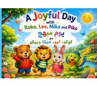 A Joyful Day with Koko, Leo, Mika and Piko : يومٌ مبهج مع كوكو، ليو، ميكا، وبيكو: Bilingual English Arabic Children's Book with Cute Animals for Toddlers and Kids