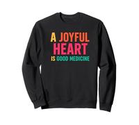 A Joyful Heart is Good Medicine Inspirational Sweatshirt