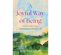A Joyful Way of Being: Rediscovering Creative Expression in the MIddle of Life