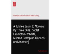 A Jubilee Jaunt to Norway. By Three Girls. [Violet Crompton-Roberts, Mildred Crompton-Roberts and Another.]