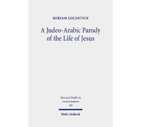 A Judeo-Arabic Parody of the Life of Jesus: The Toledot Yeshu Helene Narrative: 186 (Texts and Studies in Ancient Judaism)