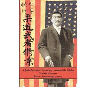 A Judo Warrior's Journey Around the Globe: America 1904~1907