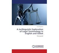 A Jurilinguistic Exploration of Legal Terminology in English and Uzbek: Monograph