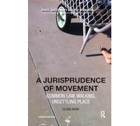 A Jurisprudence of Movement: Common Law, Walking, Unsettling Place (Space, Materiality and the Normative)