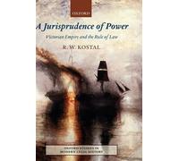 Kostal - A Jurisprudence of Power Victorian Empire and the Rule of La - N555z