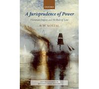 A Jurisprudence of Power: Victorian Empire and the Rule of Law (Oxford Studies in Modern Legal History)