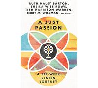 A Just Passion: A Six-Week Lenten Journey
