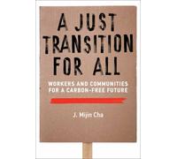 A Just Transition for All : Workers and Communities for a Carbon-Free Future