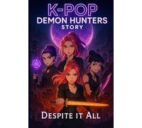 A K-Pop Demon Hunters Story: Friendship, Secrets, and the Battle Between Hunters and Demons