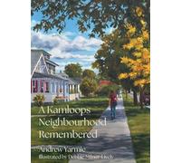 A Kamloops Neighbourhood Remembered