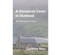 A Kangaroo Loose in Shetland: Excerpts from a diary