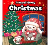 A Kawaii Bunny Christmas Cute and Cozy Coloring Book: Christmas Coloring Book for Kids and Adults Featuring Adorable Kawaii Bunnies with Bold and Easy Illustrations for Relaxation