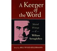 A Keeper of the Word: Selected Writings of William Stringfellow: Selected Writings of William Stringfellow