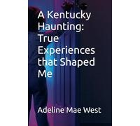 A Kentucky Haunting: True Experiences that Shaped Me