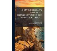 A Key To Arnold's Practical Introduction To The Greek Accidence...