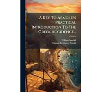 A Key To Arnold's Practical Introduction To The Greek Accidence...