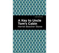 A Key to Uncle Tom's Cabin (Mint Editions (Nonfiction Narratives: Essays, Speeches and Full-Length Work))