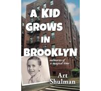 A Kid Grows in Brooklyn: Memories of a Magical Time
