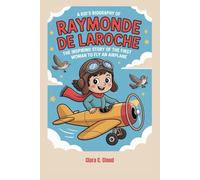 A Kid’s Biography of Raymonde de Laroche: The Inspiring Story of the First Woman to Fly an Airplane
