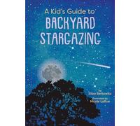A Kid’s Guide to Backyard Stargazing (Kid's Backyard Guide)