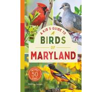 A Kid’s Guide to Birds of Maryland: An Introduction to Maryland Birds with Full-Color Illustrations, Glossary, Tips, and More (Book About Birds for Kids Ages 6-9) (A Kid's Guide to the Natural World)