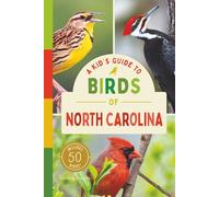 A Kid’s Guide to Birds of North Carolina: An Introduction to North Carolina Birds with Full-Color Illustrations, Glossary, Tips, and More (Book About ... 6-9) (A Kid's Guide to the Natural World)